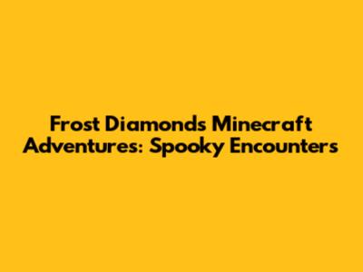 Frost Diamond's Minecraft Adventures: Spooky Encounters