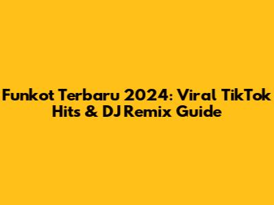 Funkot Terbaru 2024: Viral TikTok Hits & DJ Remix Guide