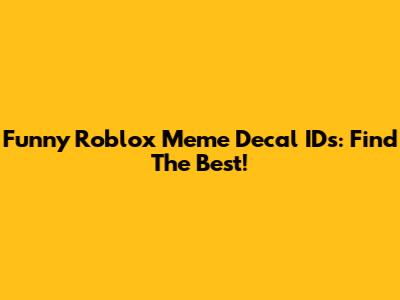 Funny Roblox Meme Decal IDs: Find The Best!