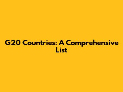 G20 Countries: A Comprehensive List