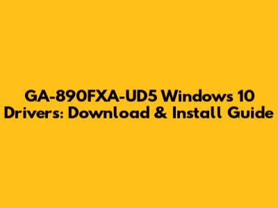 GA-890FXA-UD5 Windows 10 Drivers: Download & Install Guide