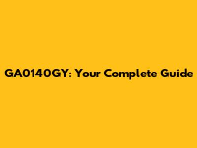 GA0140GY: Your Complete Guide