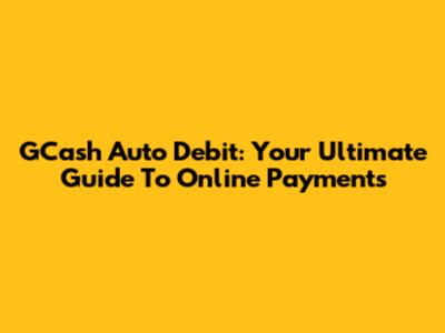 GCash Auto Debit: Your Ultimate Guide To Online Payments