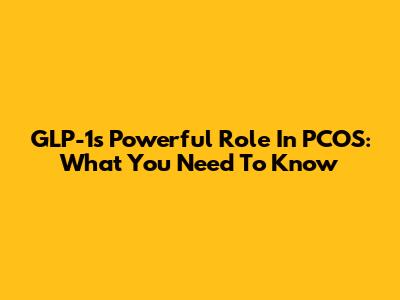 GLP-1's Powerful Role In PCOS: What You Need To Know