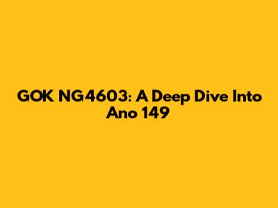 GOK NG4603: A Deep Dive Into Ano 149