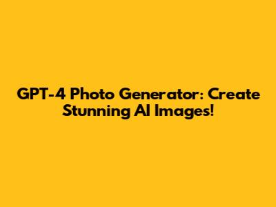 GPT-4 Photo Generator: Create Stunning AI Images!