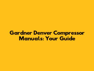 Gardner Denver Compressor Manuals: Your Guide
