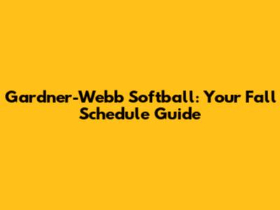 Gardner-Webb Softball: Your Fall Schedule Guide