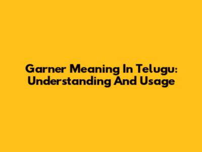 Garner Meaning In Telugu: Understanding And Usage