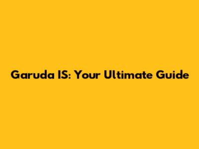 Garuda IS: Your Ultimate Guide