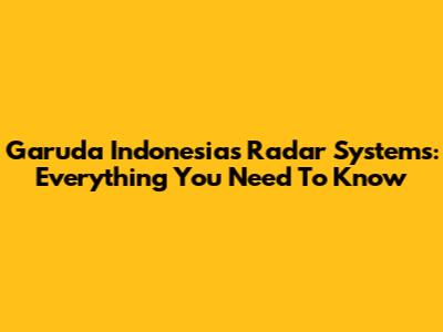 Garuda Indonesia's Radar Systems: Everything You Need To Know