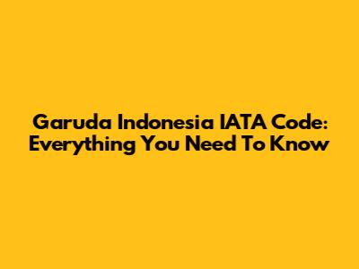 Garuda Indonesia IATA Code: Everything You Need To Know