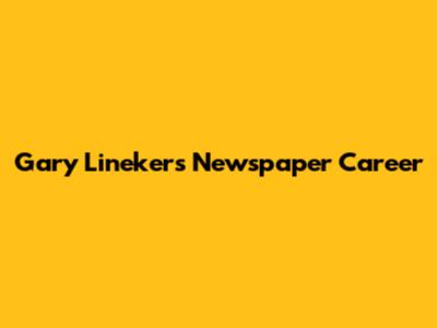 Gary Lineker's Newspaper Career