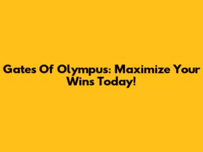 Gates Of Olympus: Maximize Your Wins Today!