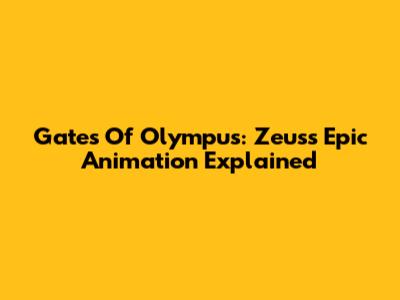 Gates Of Olympus: Zeus's Epic Animation Explained
