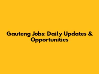 Gauteng Jobs: Daily Updates & Opportunities