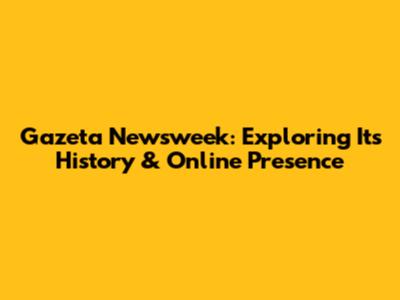 Gazeta Newsweek: Exploring Its History & Online Presence