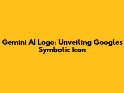 Gemini AI Logo: Unveiling Google's Symbolic Icon