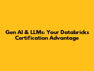 Gen AI & LLMs: Your Databricks Certification Advantage