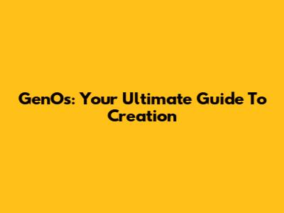 GenOs: Your Ultimate Guide To Creation