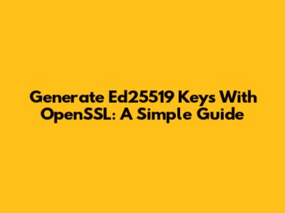 Generate Ed25519 Keys With OpenSSL: A Simple Guide