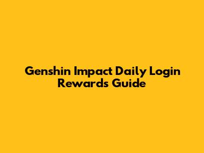 Genshin Impact Daily Login Rewards Guide