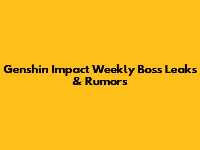 Genshin Impact Weekly Boss Leaks & Rumors