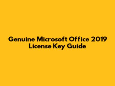 Genuine Microsoft Office 2019 License Key Guide