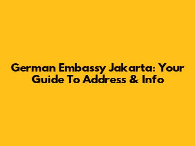 German Embassy Jakarta: Your Guide To Address & Info