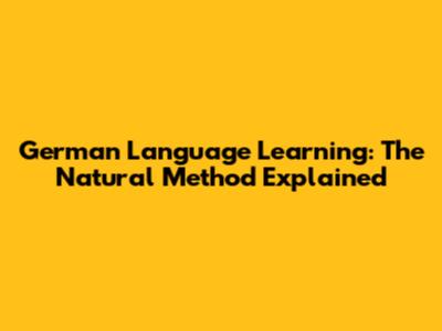 German Language Learning: The Natural Method Explained