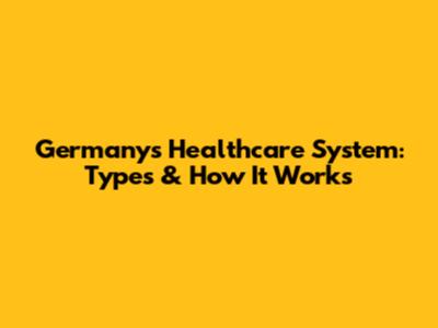 Germany's Healthcare System: Types & How It Works