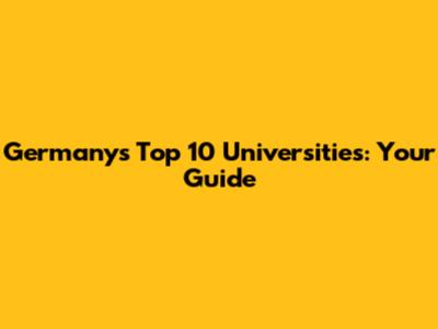 Germany's Top 10 Universities: Your Guide