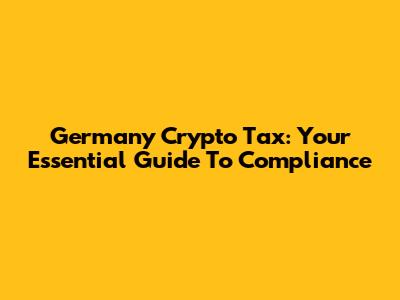 Germany Crypto Tax: Your Essential Guide To Compliance