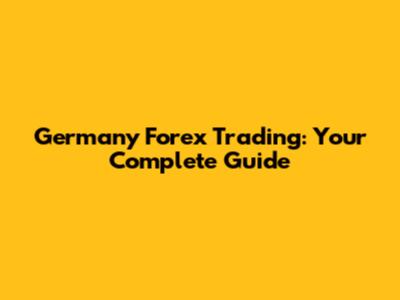 Germany Forex Trading: Your Complete Guide