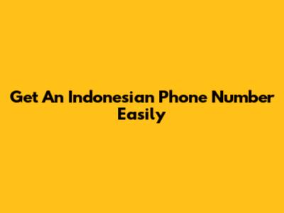 Get An Indonesian Phone Number Easily
