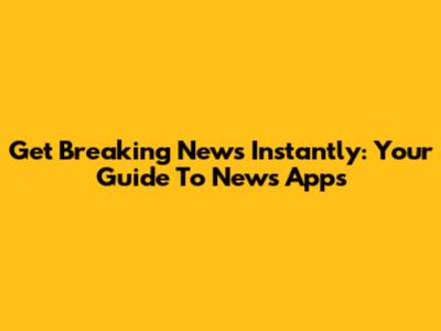 Get Breaking News Instantly: Your Guide To News Apps