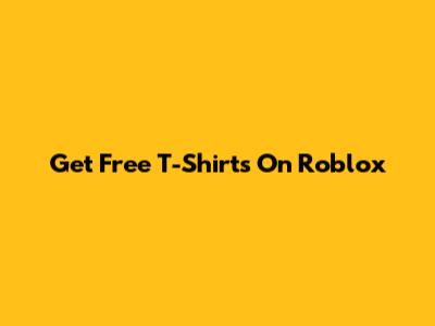 Get Free T-Shirts On Roblox