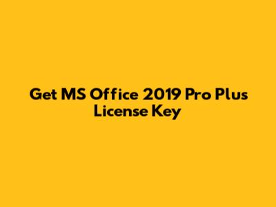 Get MS Office 2019 Pro Plus License Key