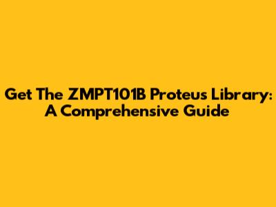 Get The ZMPT101B Proteus Library: A Comprehensive Guide