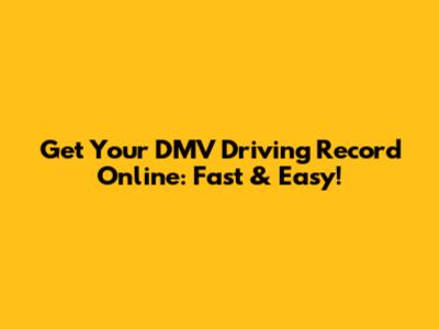 Get Your DMV Driving Record Online: Fast & Easy!