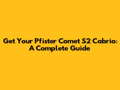 Get Your Pfister Comet S2 Cabrio: A Complete Guide