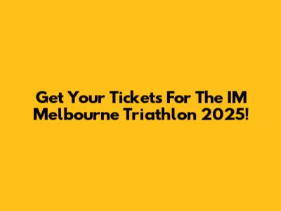 Get Your Tickets For The IM Melbourne Triathlon 2025!
