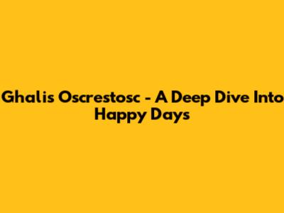 Ghali's 'Oscrestosc' - A Deep Dive Into Happy Days