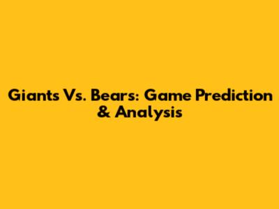 Giants Vs. Bears: Game Prediction & Analysis