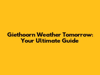 Giethoorn Weather Tomorrow: Your Ultimate Guide
