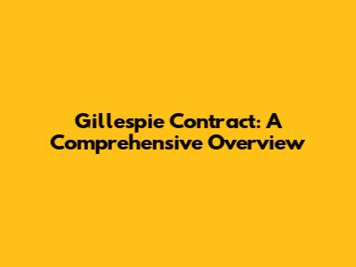 Gillespie Contract: A Comprehensive Overview