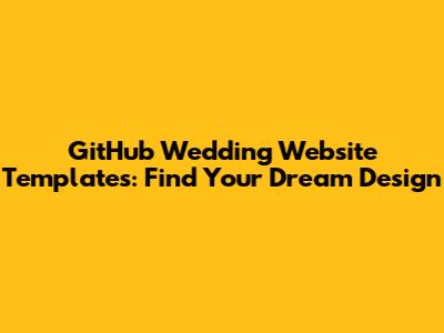 GitHub Wedding Website Templates: Find Your Dream Design