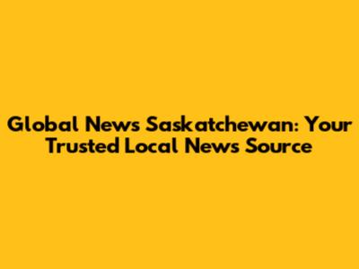 Global News Saskatchewan: Your Trusted Local News Source
