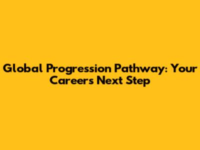 Global Progression Pathway: Your Career's Next Step
