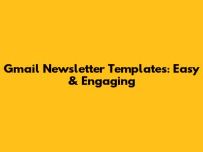 Gmail Newsletter Templates: Easy & Engaging